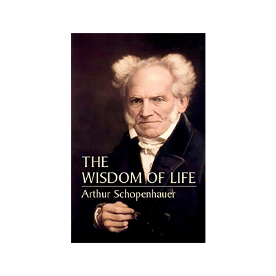 The Wisdom of Life by Arthur Schopenhauer