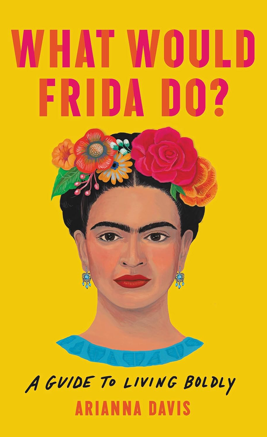 What Would Frida Do? by Arianna Davis